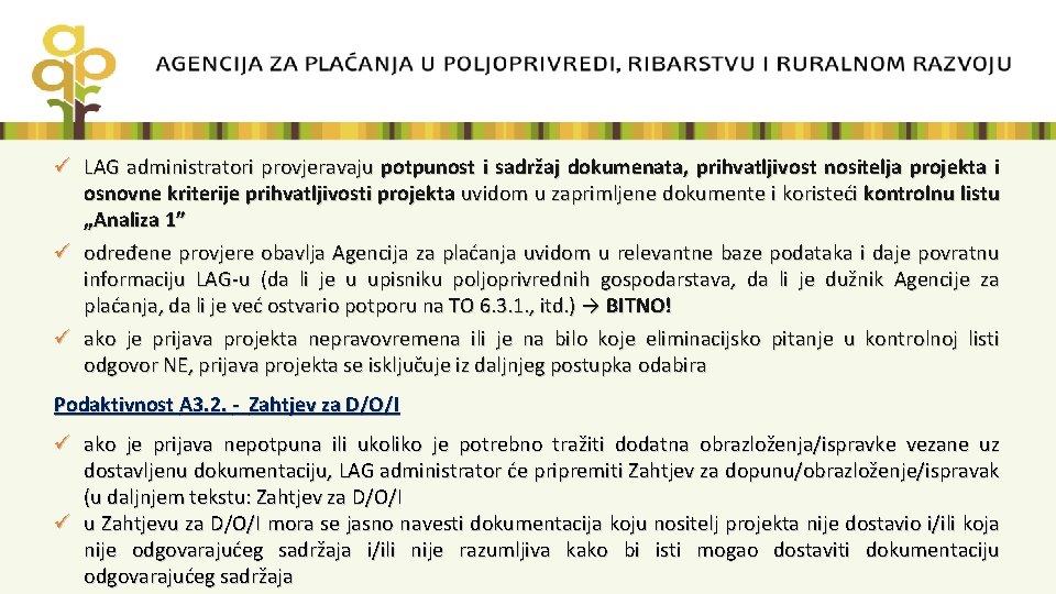 ü LAG administratori provjeravaju potpunost i sadržaj dokumenata, prihvatljivost nositelja projekta i osnovne kriterije