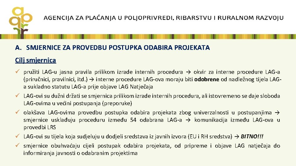 A. SMJERNICE ZA PROVEDBU POSTUPKA ODABIRA PROJEKATA Cilj smjernica ü pružiti LAG-u jasna pravila