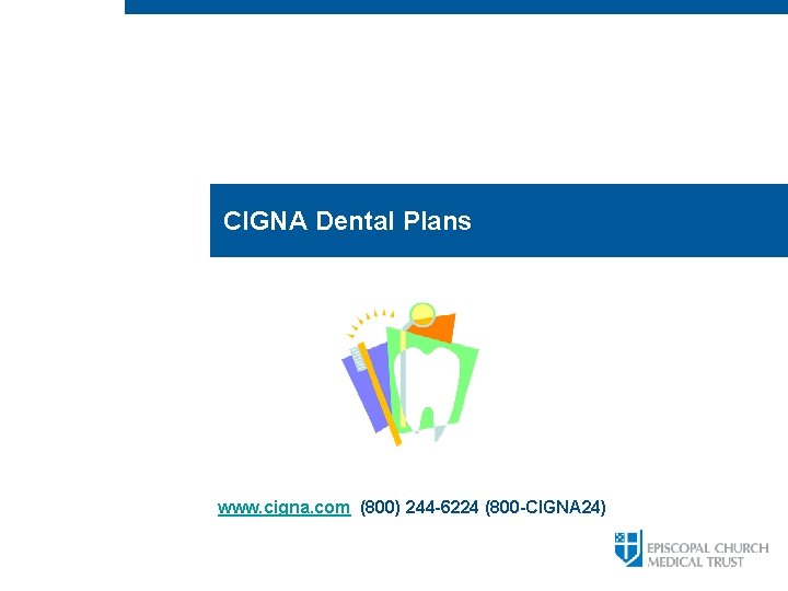CIGNA Dental Plans www. cigna. com (800) 244 -6224 (800 -CIGNA 24) 
