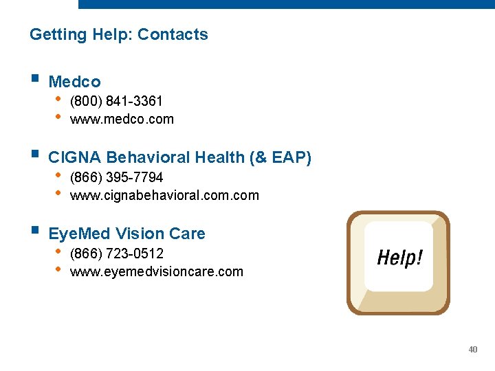 Getting Help: Contacts § Medco • • (800) 841 -3361 www. medco. com §