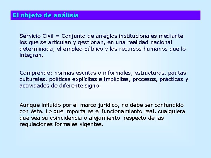 El objeto de análisis Servicio Civil = Conjunto de arreglos institucionales mediante los que