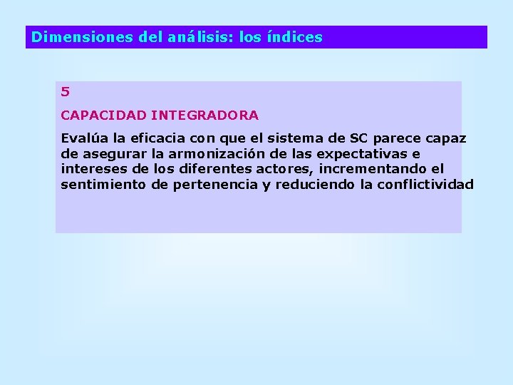 Dimensiones del análisis: los índices 5 CAPACIDAD INTEGRADORA Evalúa la eficacia con que el