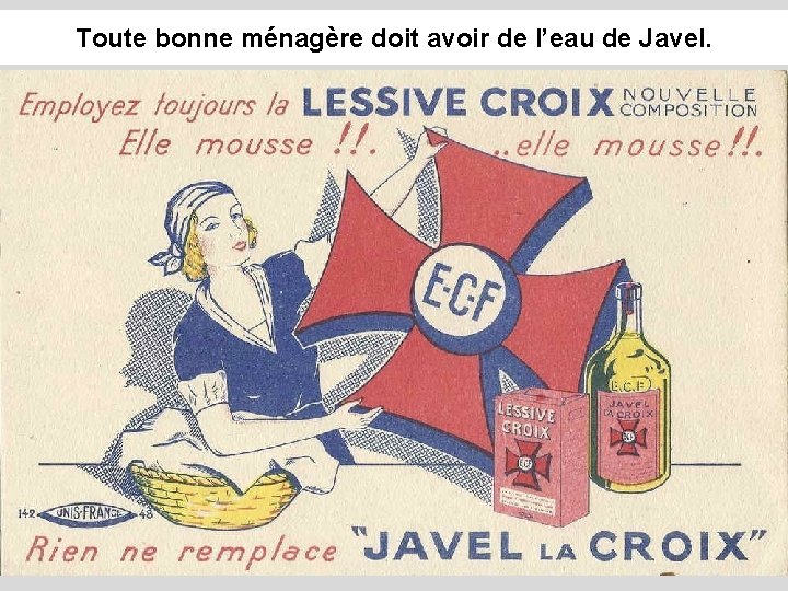 Toute bonne ménagère doit avoir de l’eau de Javel. 