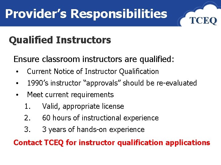 Provider’s Responsibilities TCEQ Qualified Instructors Ensure classroom instructors are qualified: • Current Notice of