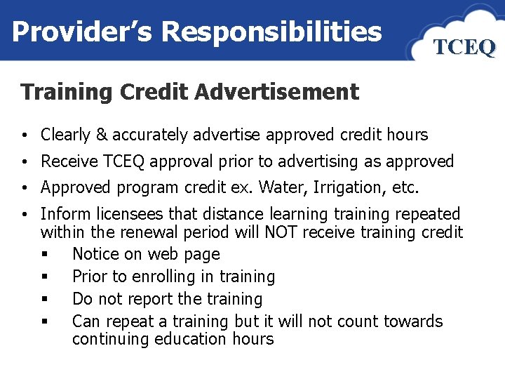 Provider’s Responsibilities TCEQ Training Credit Advertisement • Clearly & accurately advertise approved credit hours