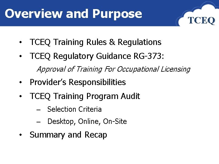 Overview and Purpose TCEQ • TCEQ Training Rules & Regulations • TCEQ Regulatory Guidance
