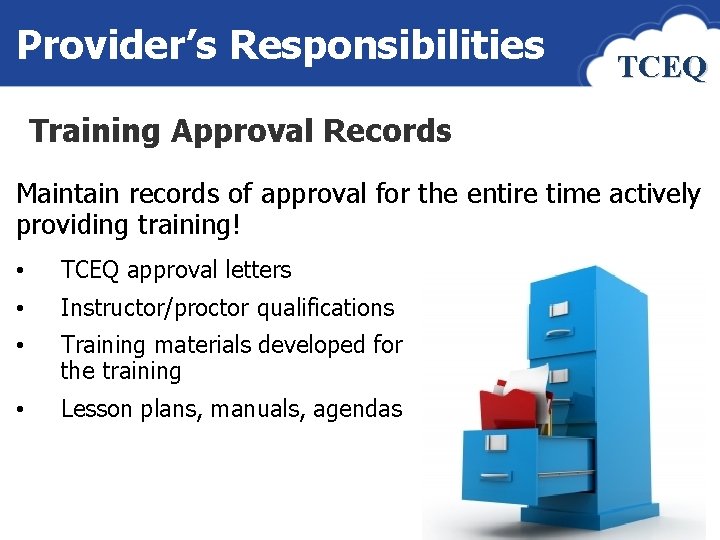 Provider’s Responsibilities TCEQ Training Approval Records Maintain records of approval for the entire time
