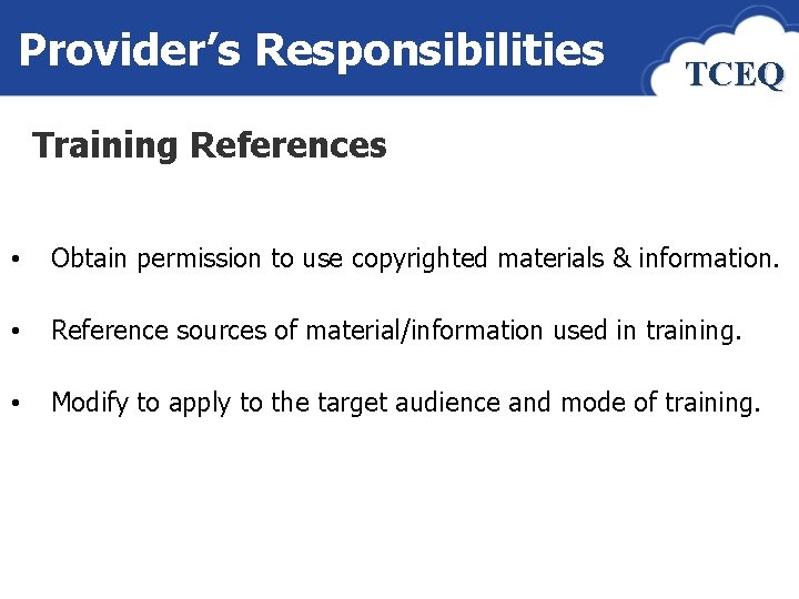 Provider’s Responsibilities TCEQ Training References • Obtain permission to use copyrighted materials & information.