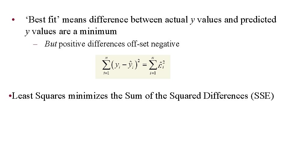  • ‘Best fit’ means difference between actual y values and predicted y values