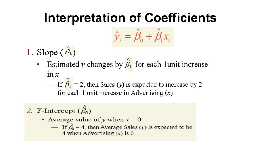 Interpretation of Coefficients 1. Slope ( ) • Estimated y changes by in x