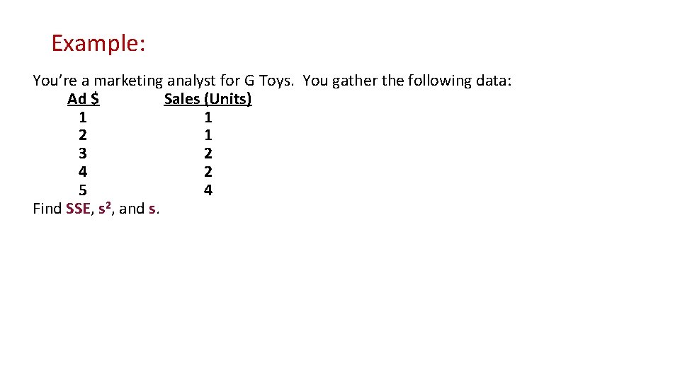 Example: You’re a marketing analyst for G Toys. You gather the following data: Ad