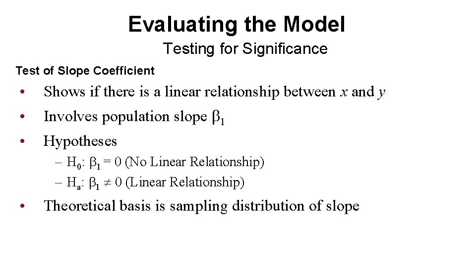 Evaluating the Model Testing for Significance Test of Slope Coefficient • Shows if there