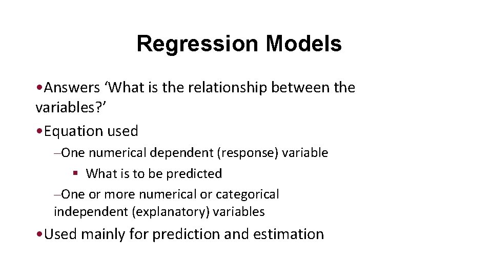 Regression Models • Answers ‘What is the relationship between the variables? ’ • Equation