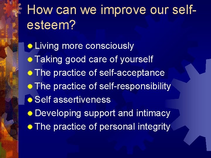 How can we improve our selfesteem? ® Living more consciously ® Taking good care