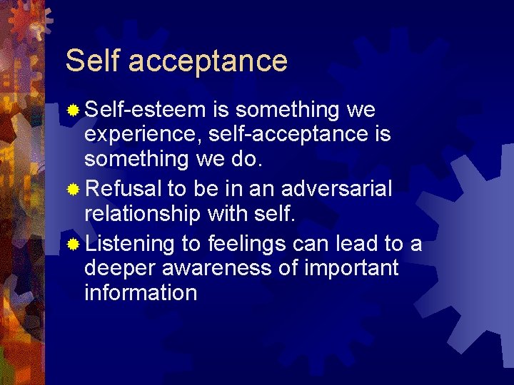 Self acceptance ® Self-esteem is something we experience, self-acceptance is something we do. ®