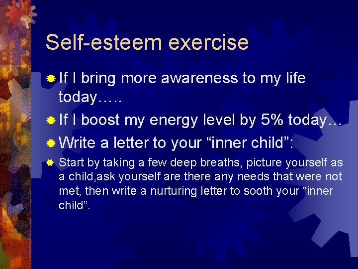 Self-esteem exercise ® If I bring more awareness to my life today…. . ®