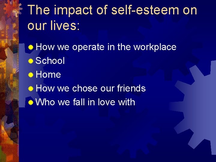 The impact of self-esteem on our lives: ® How we operate in the workplace