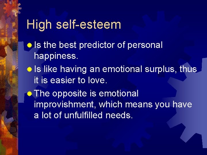 High self-esteem ® Is the best predictor of personal happiness. ® Is like having