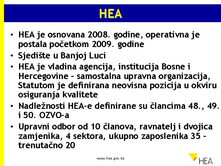 HEA • HEA je osnovana 2008. godine, operativna je postala početkom 2009. godine •