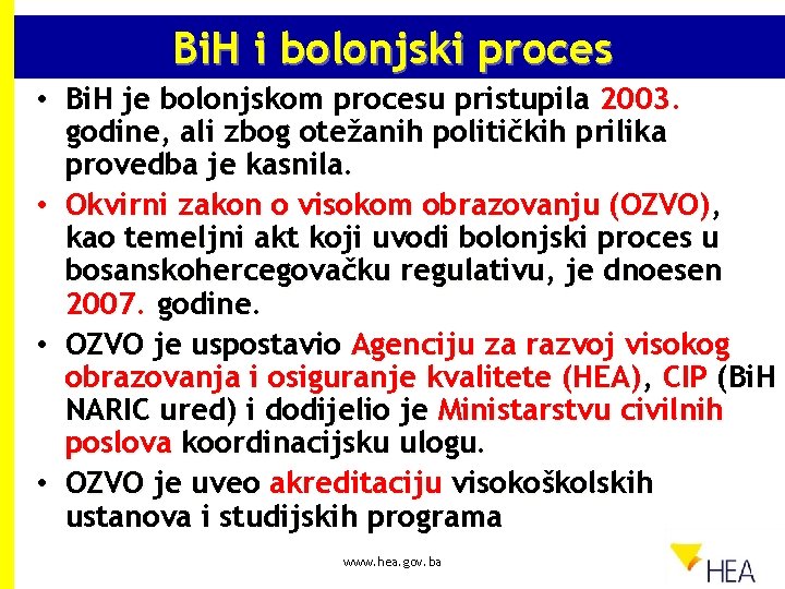 Bi. H i bolonjski proces • Bi. H je bolonjskom procesu pristupila 2003. godine,