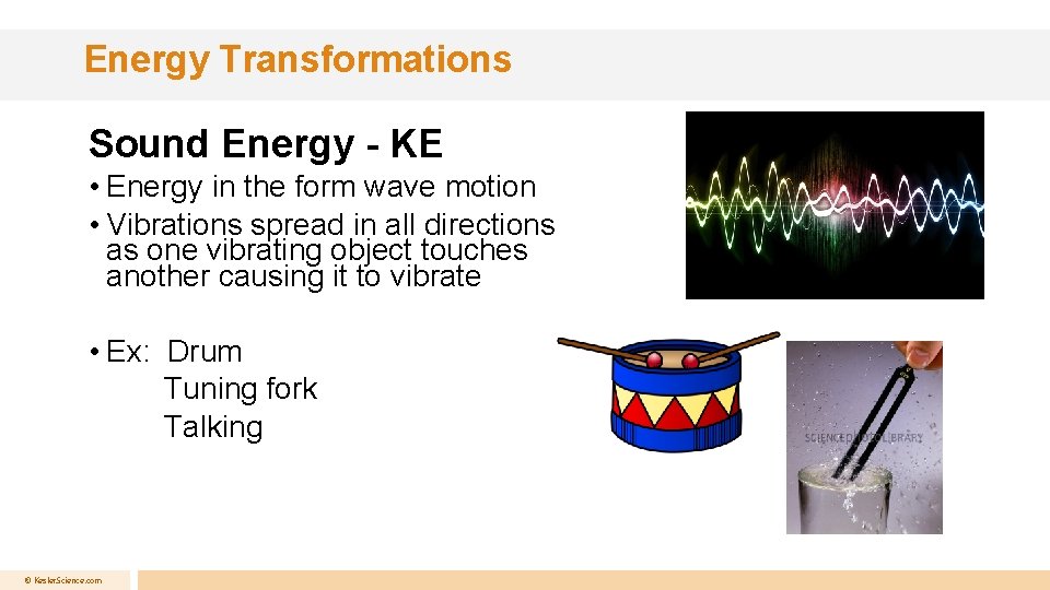 Energy Transformations Sound Energy - KE • Energy in the form wave motion •