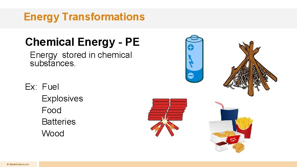 Energy Transformations Chemical Energy - PE Energy stored in chemical substances. Ex: Fuel Explosives