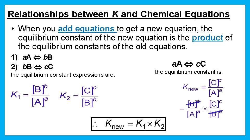 Relationships between K and Chemical Equations • When you add equations to get a