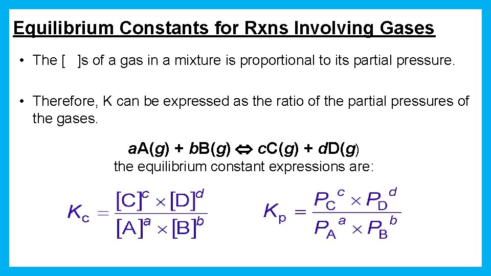 Equilibrium Constants for Rxns Involving Gases • The [ ]s of a gas in