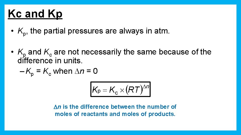 Kc and Kp • Kp, the partial pressures are always in atm. • Kp