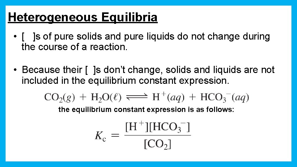 Heterogeneous Equilibria • [ ]s of pure solids and pure liquids do not change