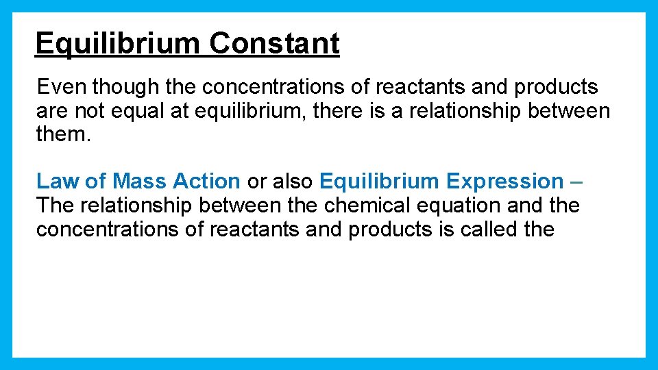 Equilibrium Constant Even though the concentrations of reactants and products are not equal at