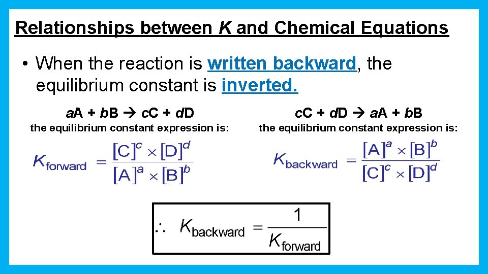 Relationships between K and Chemical Equations • When the reaction is written backward, the