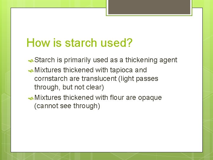 How is starch used? Starch is primarily used as a thickening agent Mixtures thickened