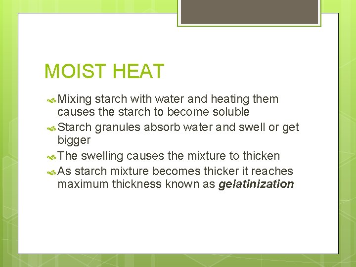 MOIST HEAT Mixing starch with water and heating them causes the starch to become