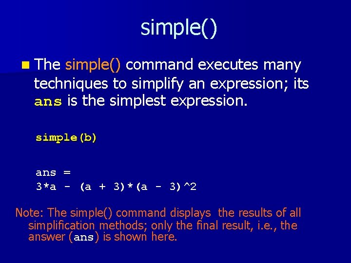 simple() n The simple() command executes many techniques to simplify an expression; its ans simple() n The simple() command executes many techniques to simplify an expression; its ans