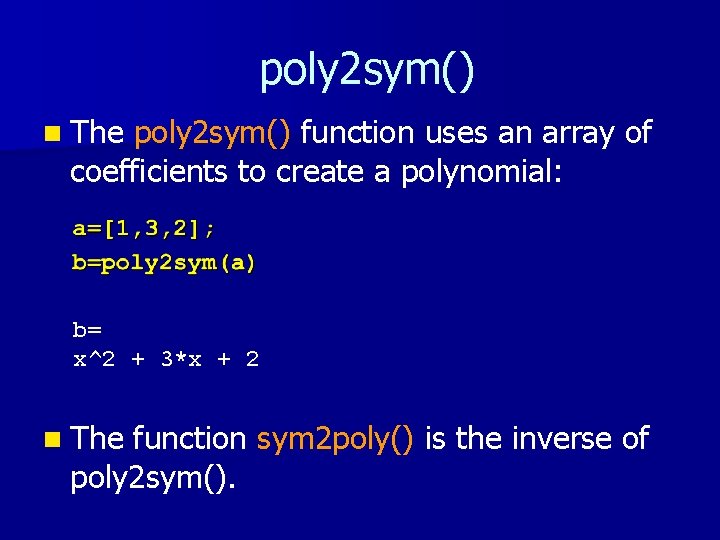 poly 2 sym() n The poly 2 sym() function uses an array of coefficients poly 2 sym() n The poly 2 sym() function uses an array of coefficients