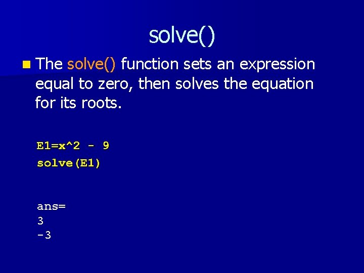 solve() n The solve() function sets an expression equal to zero, then solves the solve() n The solve() function sets an expression equal to zero, then solves the