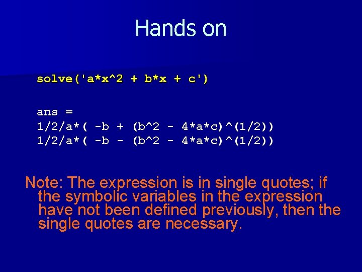 Hands on ans = 1/2/a*( -b + (b^2 - 4*a*c)^(1/2)) 1/2/a*( -b - (b^2 Hands on ans = 1/2/a*( -b + (b^2 - 4*a*c)^(1/2)) 1/2/a*( -b - (b^2