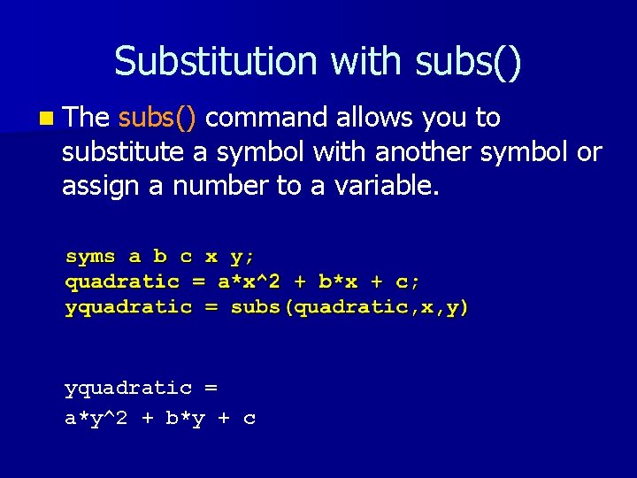 Substitution with subs() n The subs() command allows you to substitute a symbol with Substitution with subs() n The subs() command allows you to substitute a symbol with