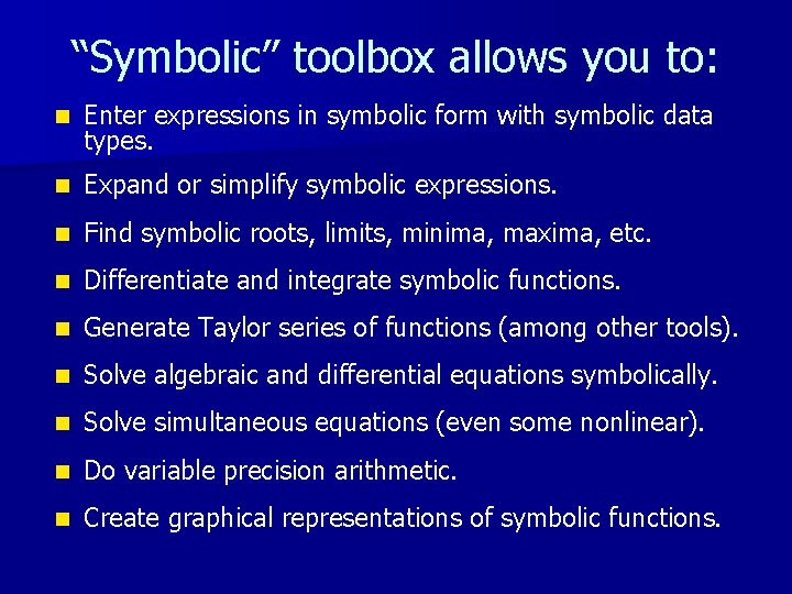“Symbolic” toolbox allows you to: n Enter expressions in symbolic form with symbolic data “Symbolic” toolbox allows you to: n Enter expressions in symbolic form with symbolic data