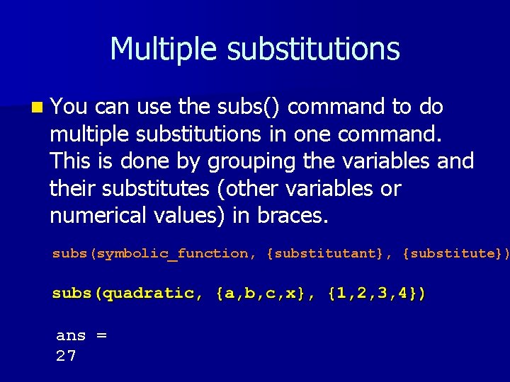 Multiple substitutions n You can use the subs() command to do multiple substitutions in Multiple substitutions n You can use the subs() command to do multiple substitutions in