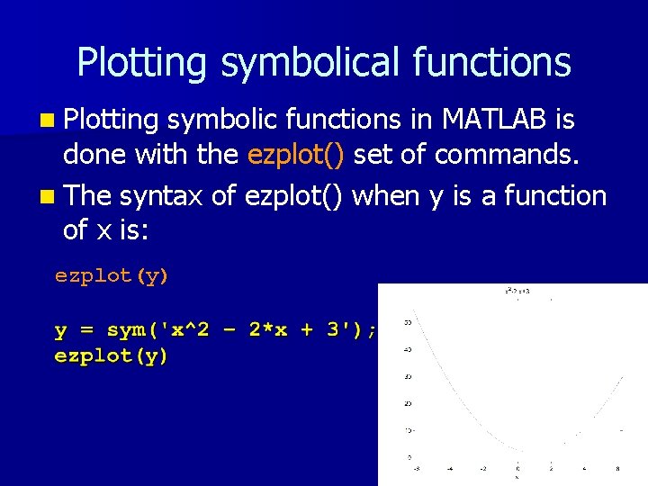 Plotting symbolical functions n Plotting symbolic functions in MATLAB is done with the ezplot() Plotting symbolical functions n Plotting symbolic functions in MATLAB is done with the ezplot()
