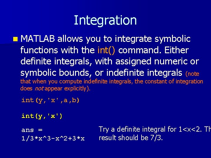 Integration n MATLAB allows you to integrate symbolic functions with the int() command. Either Integration n MATLAB allows you to integrate symbolic functions with the int() command. Either