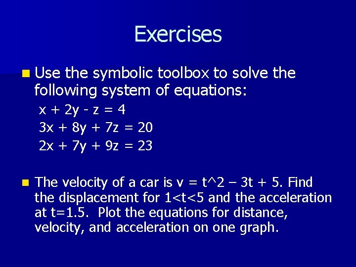 Exercises n Use the symbolic toolbox to solve the following system of equations: x Exercises n Use the symbolic toolbox to solve the following system of equations: x