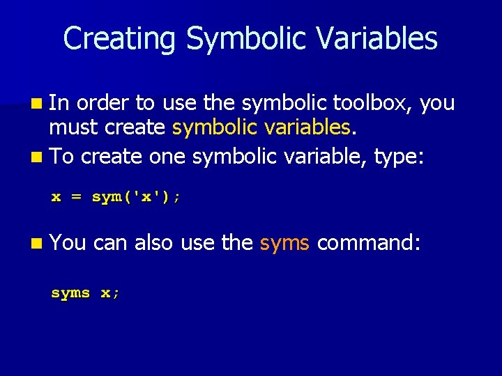 Creating Symbolic Variables n In order to use the symbolic toolbox, you must create Creating Symbolic Variables n In order to use the symbolic toolbox, you must create