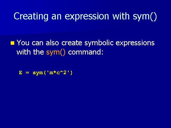 Creating an expression with sym() n You can also create symbolic expressions with the Creating an expression with sym() n You can also create symbolic expressions with the
