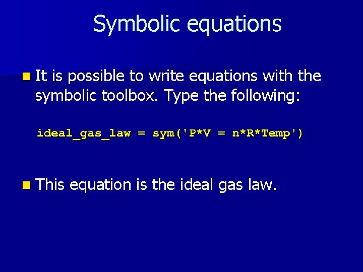 Symbolic equations n It is possible to write equations with the symbolic toolbox. Type Symbolic equations n It is possible to write equations with the symbolic toolbox. Type