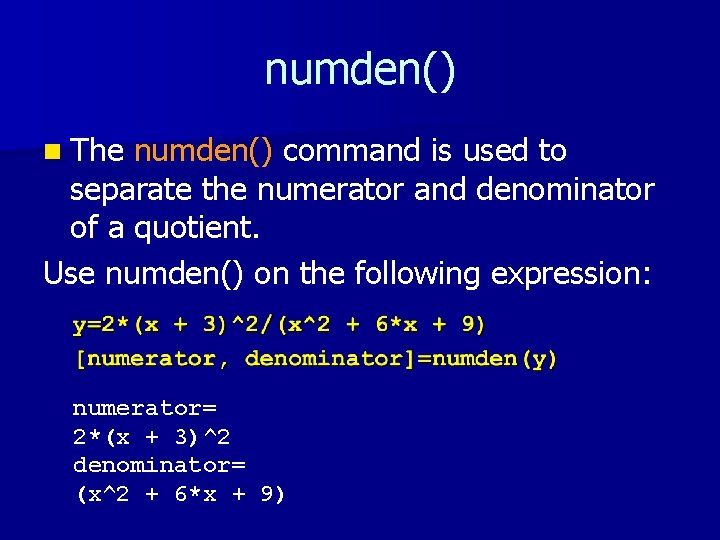 numden() n The numden() command is used to separate the numerator and denominator of numden() n The numden() command is used to separate the numerator and denominator of
