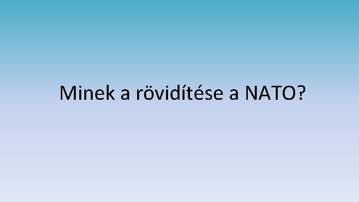 Minek a rövidítése a NATO? 