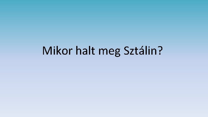 Mikor halt meg Sztálin? 